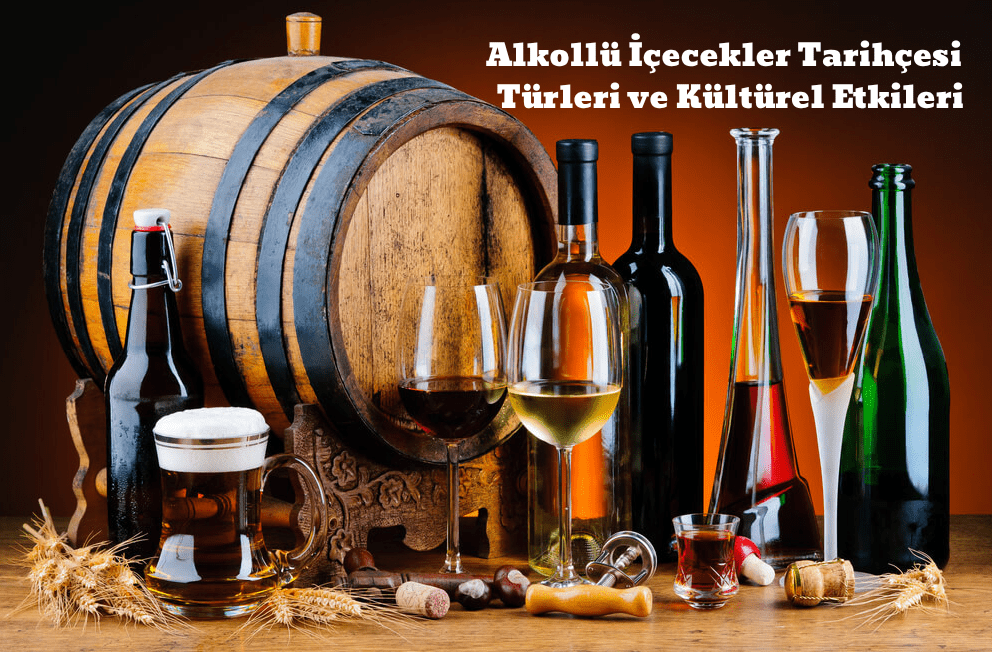 Alkollü İçecekler Tarihçesi Türleri ve Kültürel Etkileri